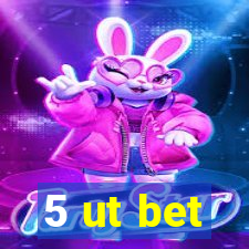 5 ut bet